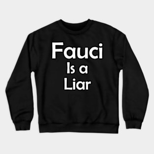 Fauci is a Liar Crewneck Sweatshirt